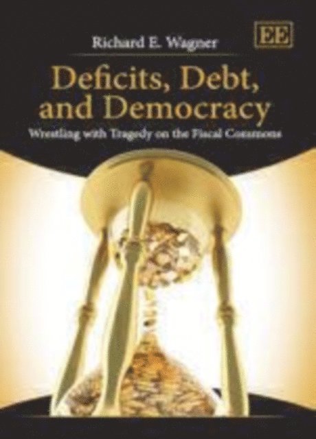 Richard E. Wagner - Deficits, Debt, and Democracy, E-bok