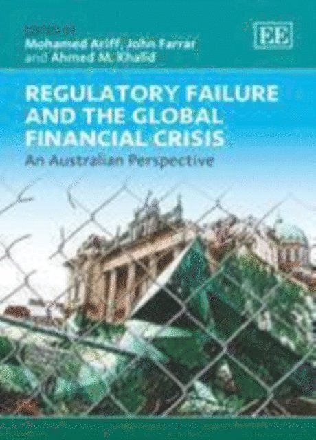 Ahmed M. Khalid, John H. Farrar, Mohamed Ariff - Regulatory Failure and the Global Financial Crisis, E-bok