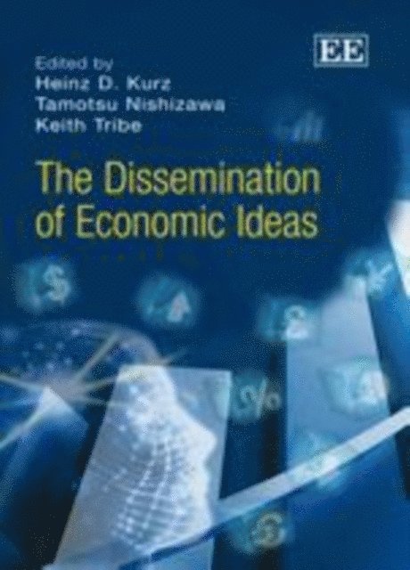 Keith Tribe, Tamotsu Nishizawa, Heinz D. Kurz - Dissemination of Economic Ideas, E-bok