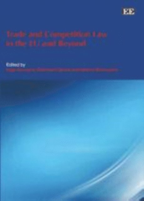 Marco Bronckers, Reinhard Quick, Inge Govaere - Trade and Competition Law in the EU and Beyond, E-bok