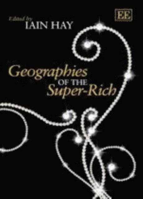 Iain Hay - Geographies of the Super-Rich, E-bok