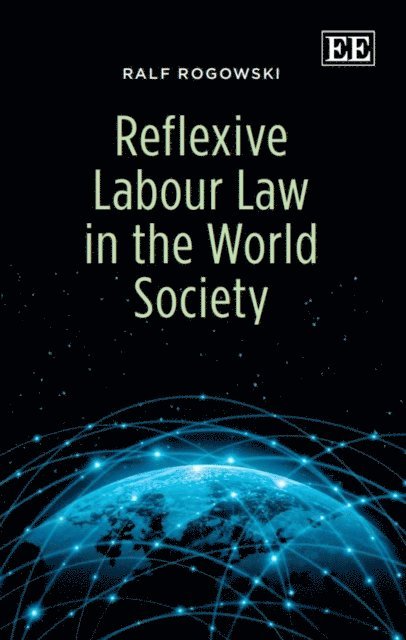 Ralf Rogowski - Reflexive Labour Law in the World Society, E-bok
