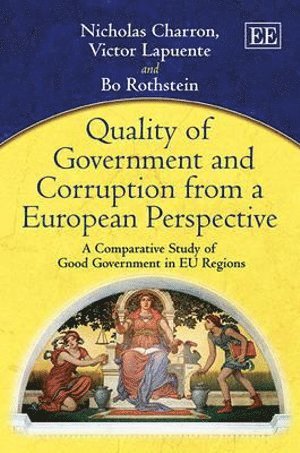 Quality of Government and Corruption from a European Perspective av Nicholas Charron, Victor Lapuente, Bo Rothstein