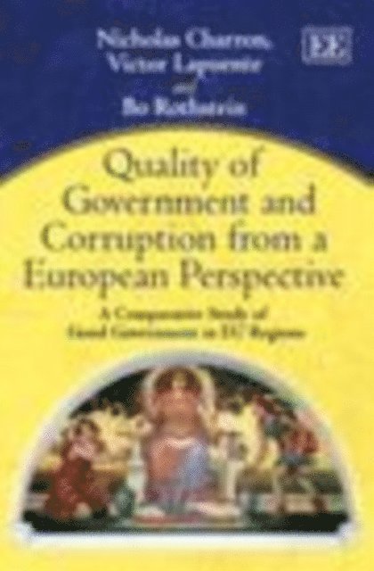 Bo Rothstein, Victor Lapuente, Nicholas Charron - Quality of Government and Corruption from a European Perspective, E-bok
