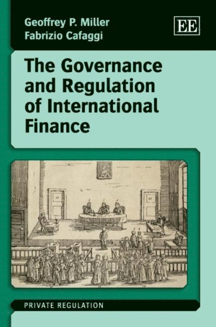 Fabrizio Cafaggi, Geoffrey P. Miller - Governance and Regulation of International Finance, E-bok