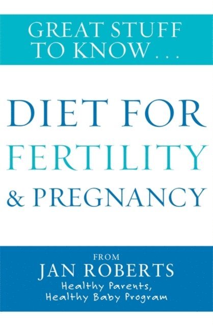Jan Roberts - Great Stuff to Know: Diet for Fertility & Pregnancy, E-bok