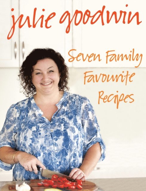 Julie Goodwin - Seven Family Favourite Recipes, E-bok