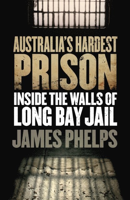 James Phelps - Australia's Hardest Prison: Inside the Walls of Long Bay Jail, E-bok