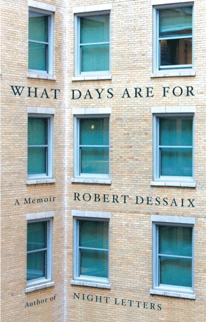 Robert Dessaix - What Days Are For, E-bok
