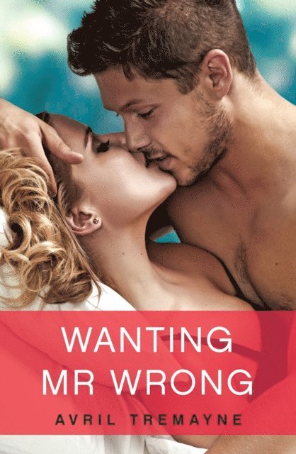 Avril Tremayne - Wanting Mr Wrong, E-bok