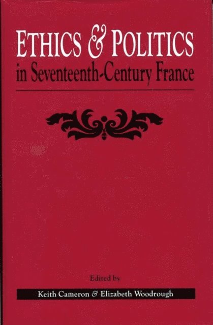 Elizabeth Woodrough, Keith Cameron - Ethics and Politics in Seventeenth Century France, E-bok