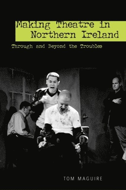 Tom Maguire - Making Theatre in Northern Ireland, E-bok