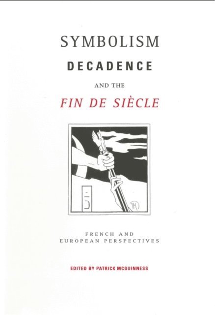 Patrick McGuinness - Symbolism, Decadence and the Fin de Siecle, E-bok