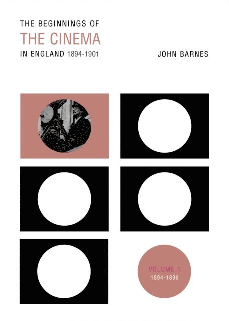John Barnes - Beginnings Of The Cinema In England,1894-1901: Volume 1, E-bok