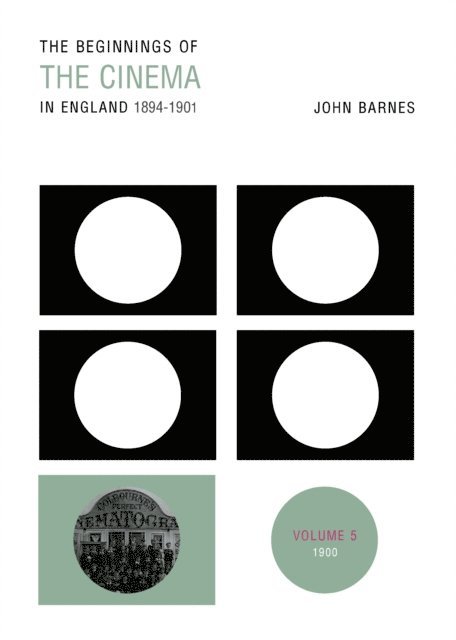 John Barnes - Beginnings Of The Cinema In England,1894-1901: Volume 5, E-bok