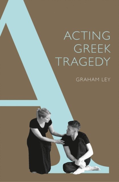 Prof. Graham Ley - Acting Greek Tragedy, E-bok