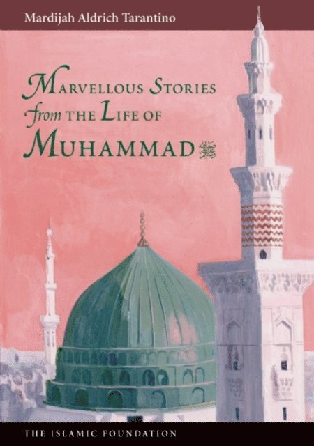 Mardijah  Aldrich Tarantino - Marvelous Stories from the Life of Muhammad, E-bok