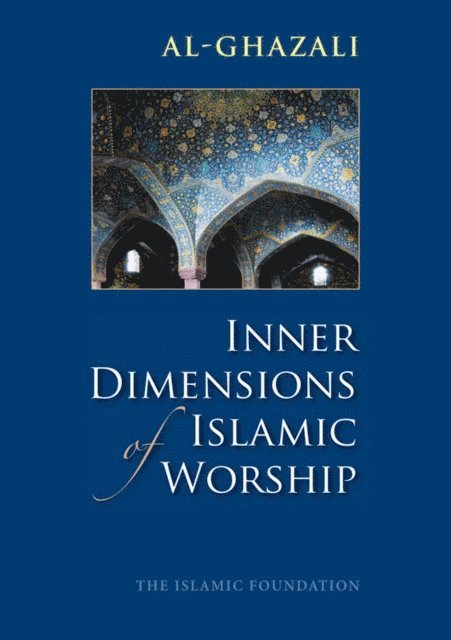 Imam al-Ghazali - Inner Dimensions of Islamic Worship, E-bok