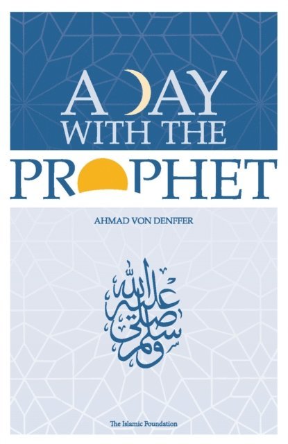 Ahmad Von Denffer - Day with the Prophet, E-bok