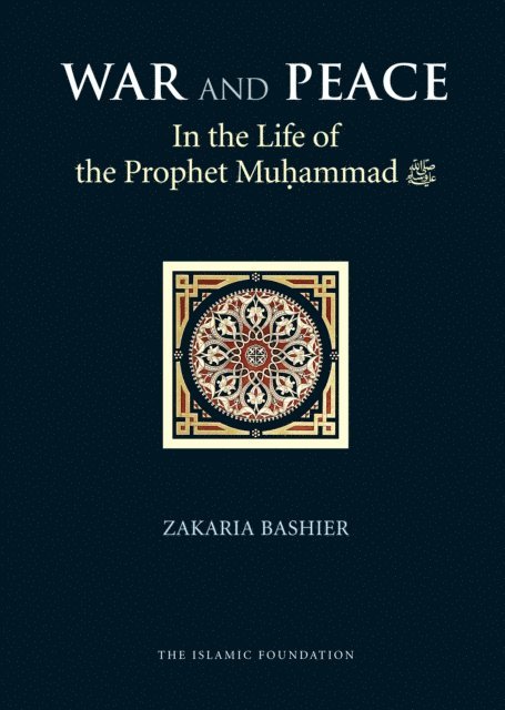 Zakaria Bashier - War and Peace in the Life of the Prophet Muhammad, E-bok
