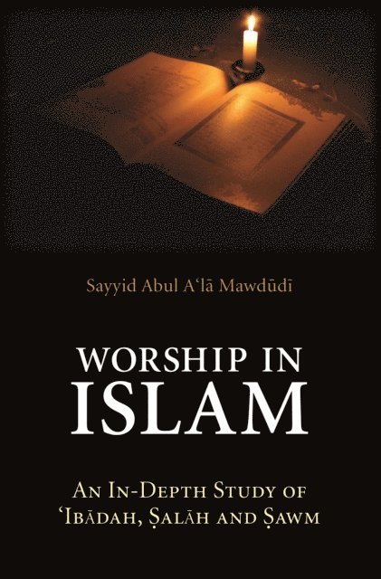 Sayyid Abul A'la Mawdudi - Worship in Islam, E-bok