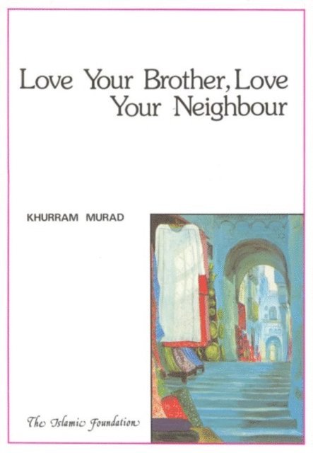Khurram Murad - Love Your Brother, Love Your Neighbour, E-bok