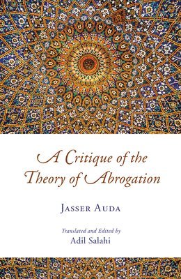 Jasser Auda - Critique of the Theory of Abrogation, Häftad