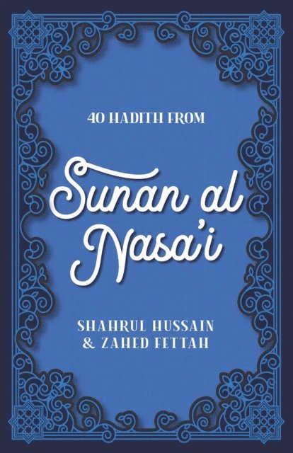Zahed Fettah, Shahrul Hussain - 40 Hadith from Sunan al Nasa'I, E-bok