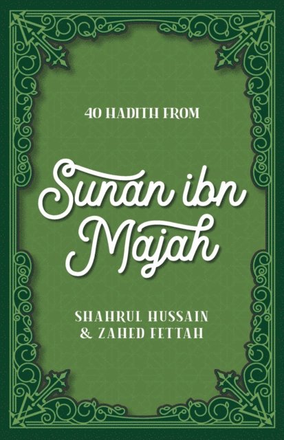 Zahed Fettah, Shahrul Hussain - 40 Hadith from Sunan ibn Majah, E-bok