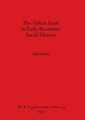 The Urban Saint in Early Byzantine Social History