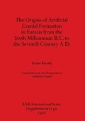 origins of artificial cranial formation in Eurasia from the sixth millennium B.C. to the seventh century A.D