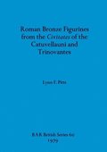Roman Bronze Figurines from the Civitates of the Catuvellauni and Trinovantes