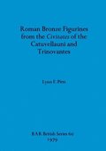 Roman Bronze Figurines from the Civitates of the Catuvellauni and Trinovantes