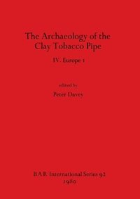 The Archaeology of the Clay Tobacco Pipe IV. Europe I