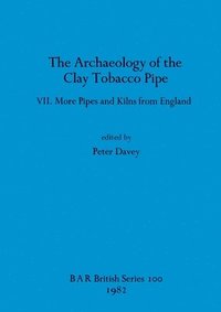 The Archaeology of the Clay Tobacco Pipe VII