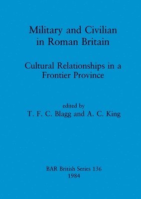 T F C Blagg, A C King - Military and Civilian in Roman Britain, Häftad