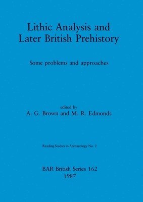 A.G. Brown, M.R. Edmonds - Lithic Analysis and Later British Prehistory, Häftad
