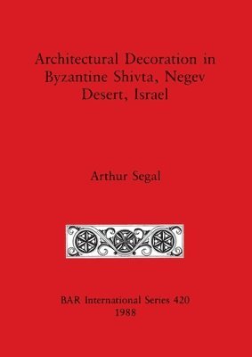 Arthur Segal - Architectural Decoration in Byzantine Shivta, Negev Desert, Israel, Häftad