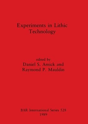 Daniel S Amick, Raymond P Maudlin - Experiments in Lithic Technology, Häftad. Tillgänglighet: Lägg i varukorg