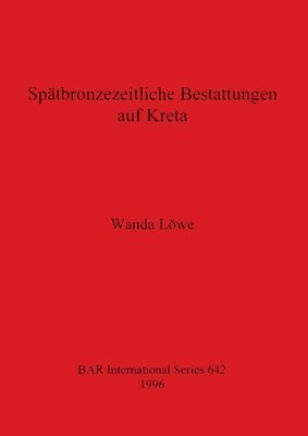 Wanda Lowe - Spatbronzezeitliche Bestaltungen auf Kreta, Häftad