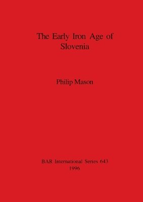 Philip Mason - Early Iron Age of Slovenia, Häftad