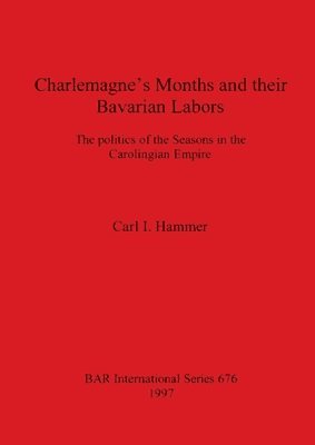 Carl I Hammer - Charlemagne's Months and their Bavarian Labors, Häftad