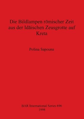 Polina Sapouna - Bildlampen Romischer Zeit aus der Idaischen Zeusgrotte auf Kreta, Häftad