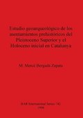 Estudio geoarqueologico de los asentamientos prehistoricos del Pleistoceno Superior y el Holoceno inicial en Catalunya