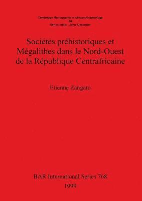 Étienne Zangato - Sociétes préhistoriques et Mégalithes dans le Nord-Ouest de la République Centrafricaine, Häftad