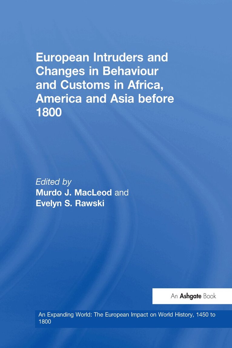 Evelyn S. Rawski, Murdo J. MacLeod - European Intruders and Changes in Behaviour and Customs in Africa, America and Asia before 1800, Inbunden