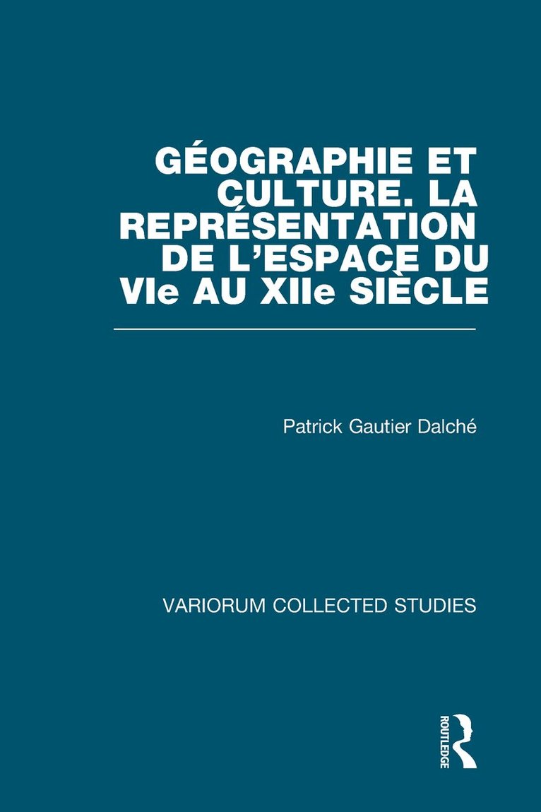 Patrick Gautier Dalché - Géographie et culture. La représentation de l’espace du VIe au XIIe siècle, Inbunden