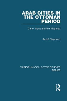 André Raymond - Arab Cities in the Ottoman Period, Inbunden