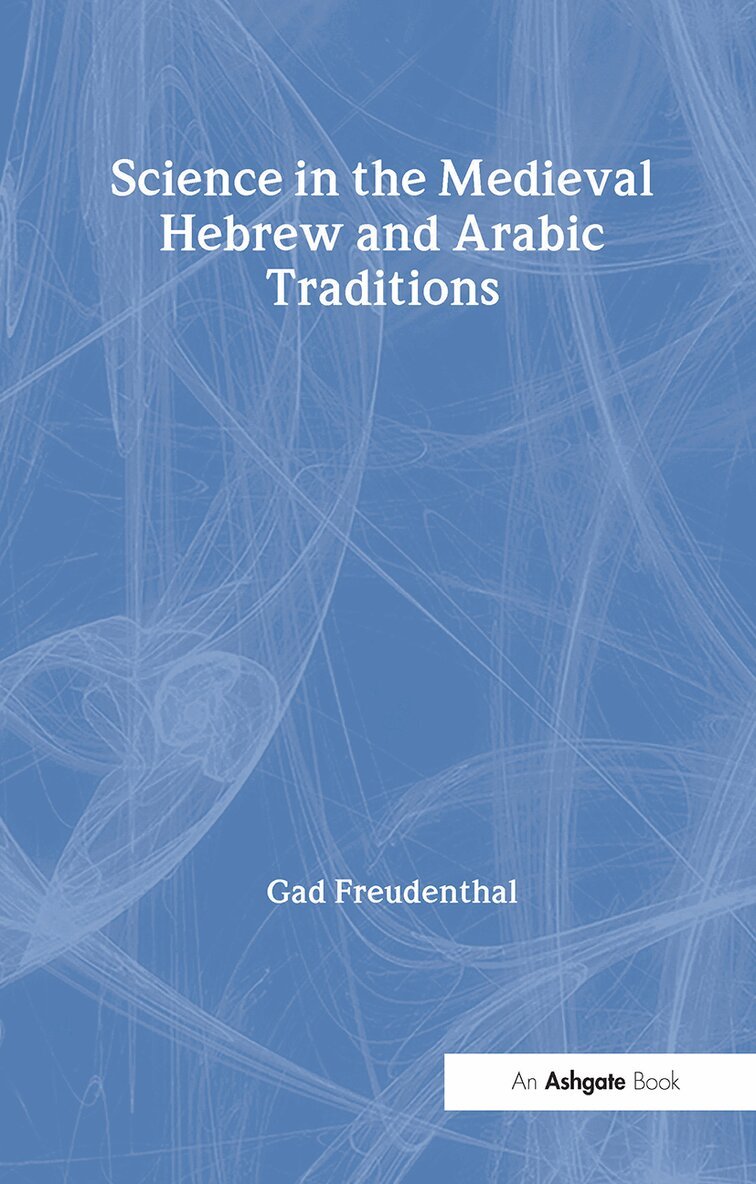 Gad Freudenthal - Science in the Medieval Hebrew and Arabic Traditions, Inbunden