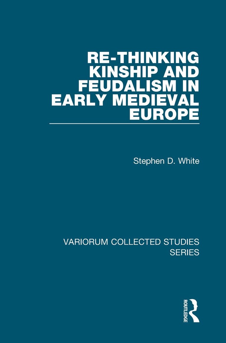 Stephen D. White - Re-Thinking Kinship and Feudalism in Early Medieval Europe, Inbunden